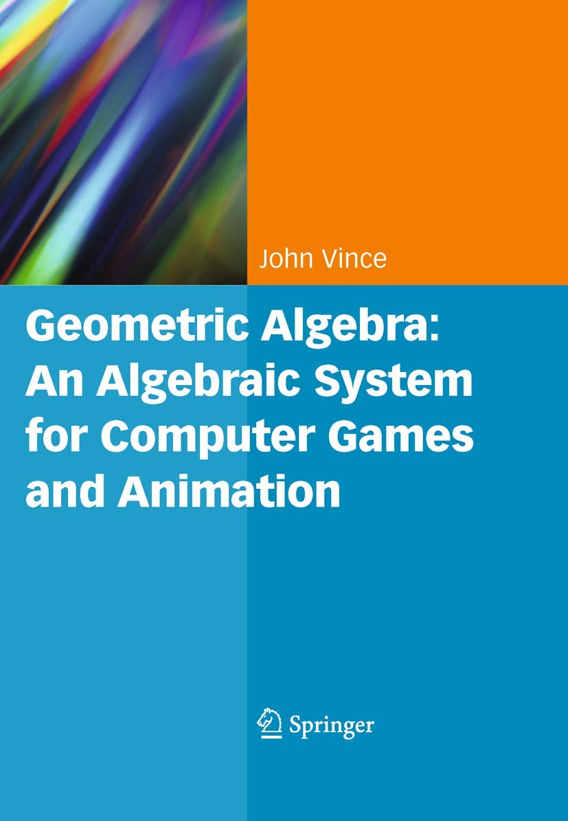 **Geometric Algebra: Advanced Mathematical System for Computer Games, Animation & 3D Modeling – Perfect for Game Developers, Animators & Engineers**