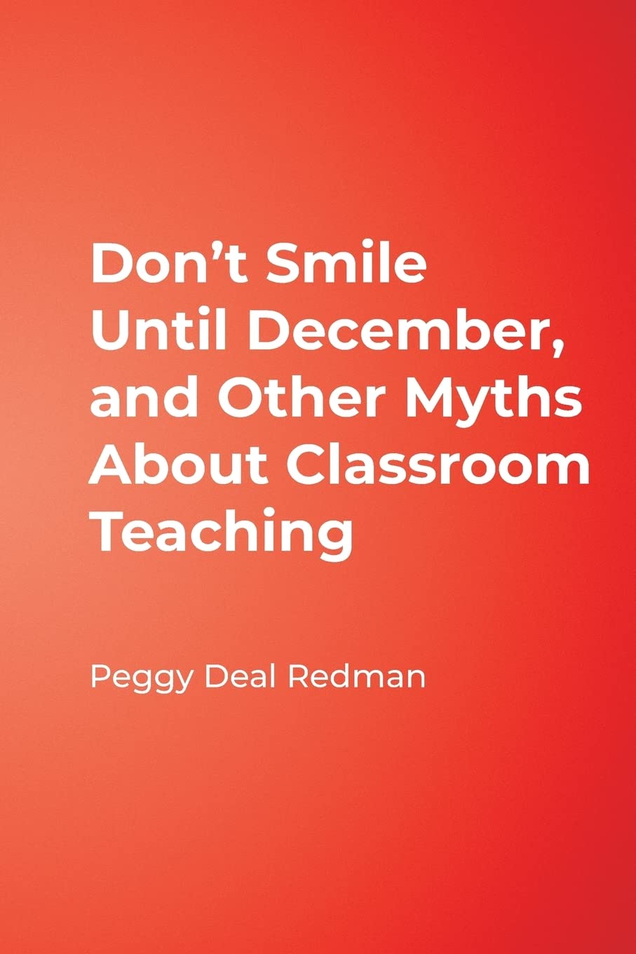 Don't Smile Until December & Other Teaching Myths - Classroom Management Strategies for New Teachers | Back-to-School Essentials & First-Year Educator Tips