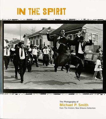 IN THE SPIRIT: The Photography of Michael P. Smith - Capturing New Orleans Jazz Culture - Perfect for Music Lovers & Art Collectors