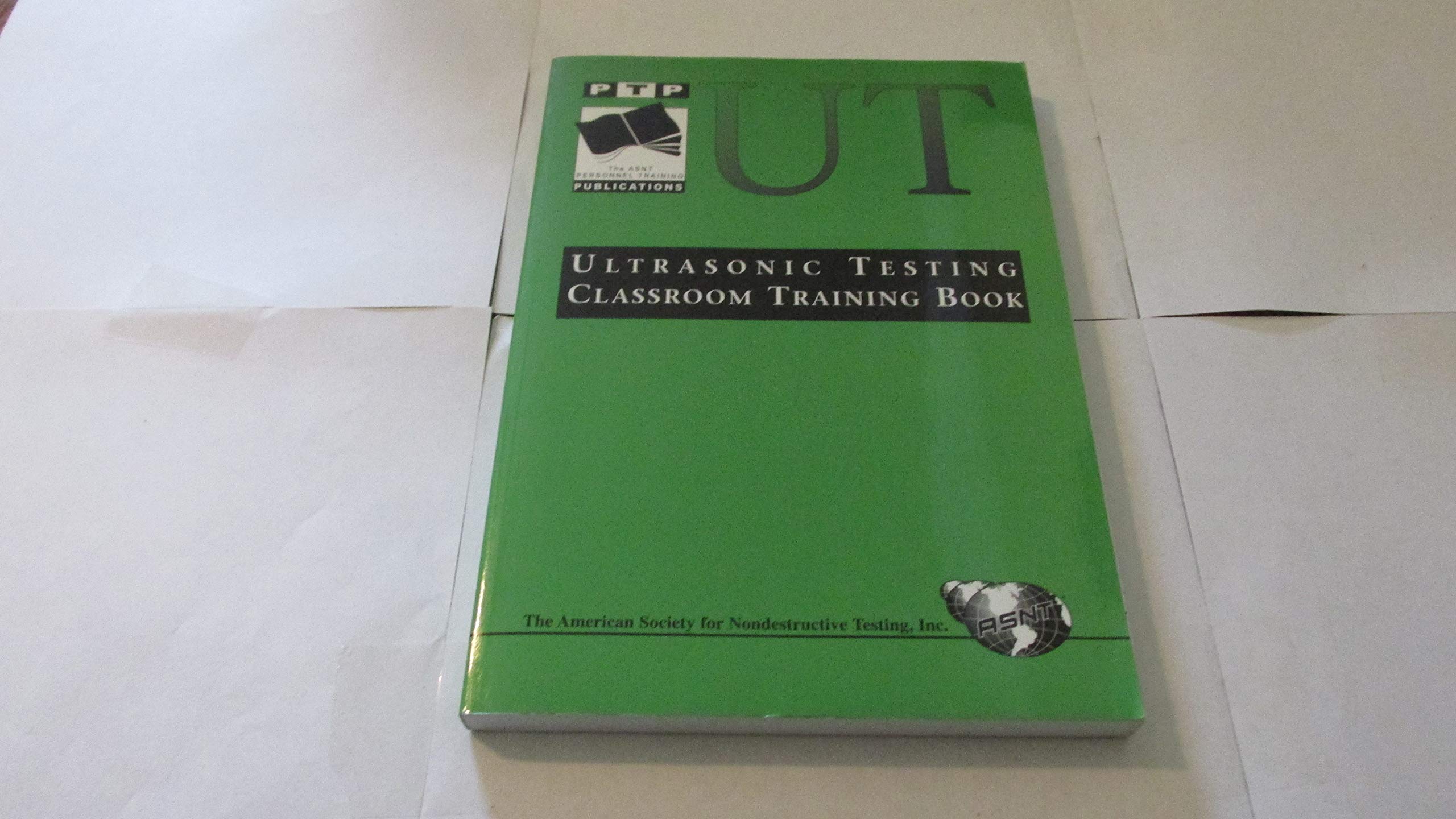 Ultrasonic Testing Classroom Training Book - NDT Study Guide for Certification & Practical Applications | Perfect for Students, Engineers & Industrial Inspectors