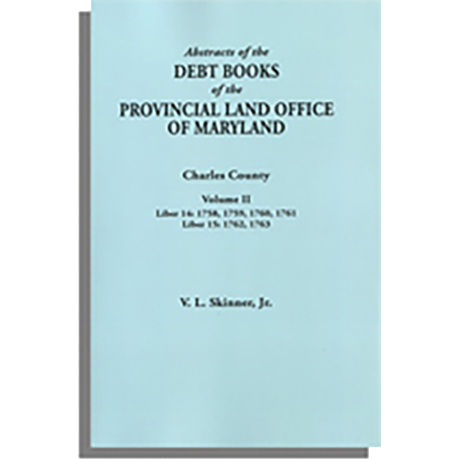Maryland Provincial Land Office Debt Books Abstracts - Charles County Volume II | Historical Genealogy & Property Research