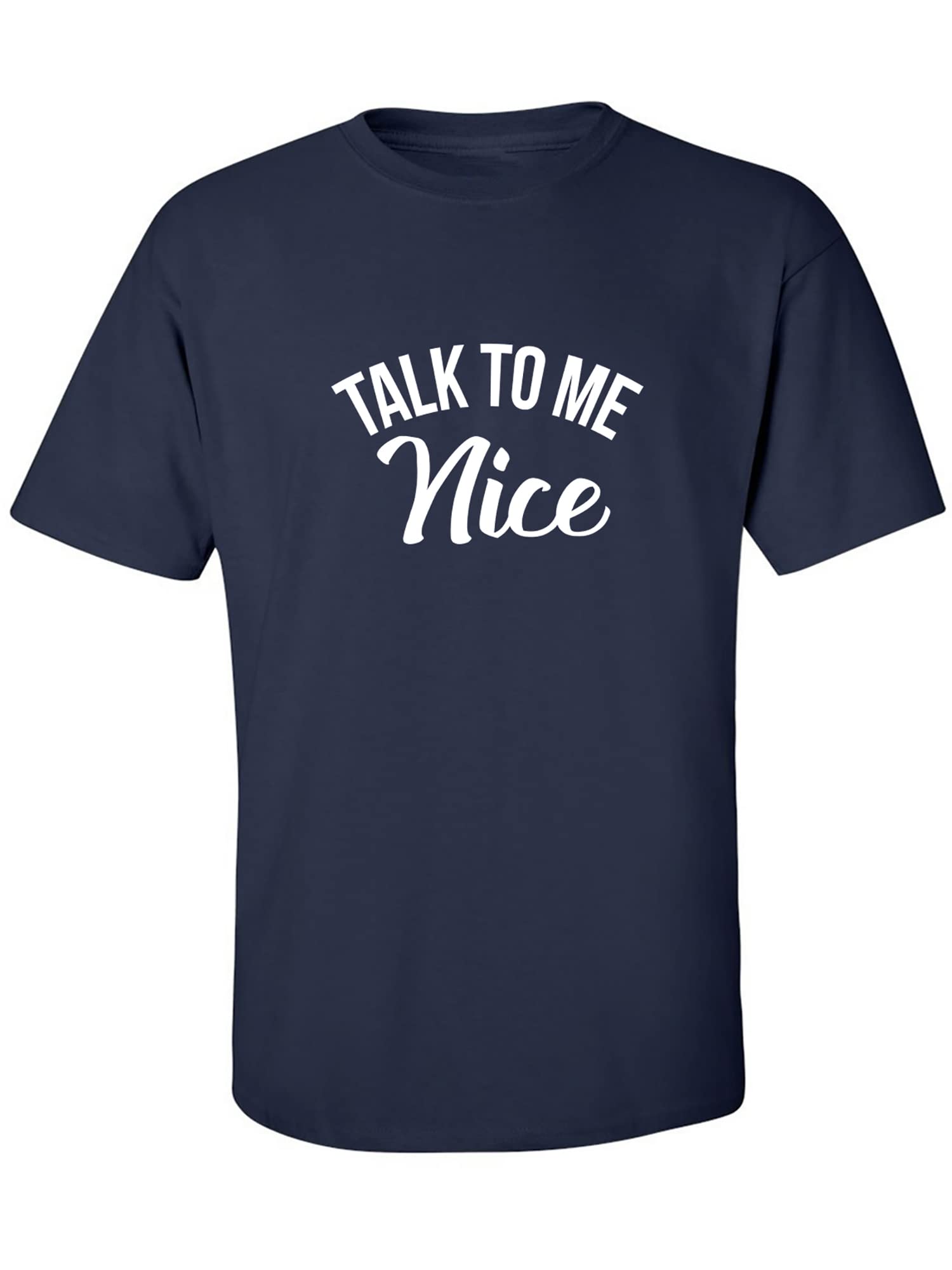 Zerogravitee 'Talk to Me Nice' Funny Adult Short Sleeve T-Shirt - Casual Wear & Gift for Men Women