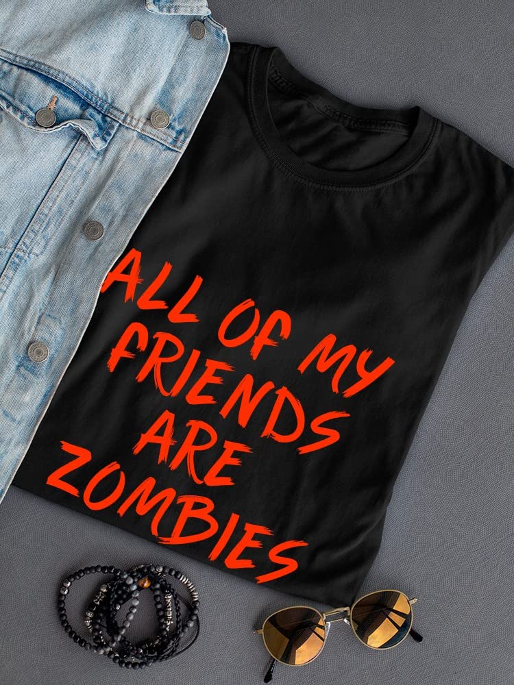 All of My Friends Are Zombies Graphic Women's T-Shirt | Funny Horror Novelty Tee for Halloween Parties & Zombie Lovers
