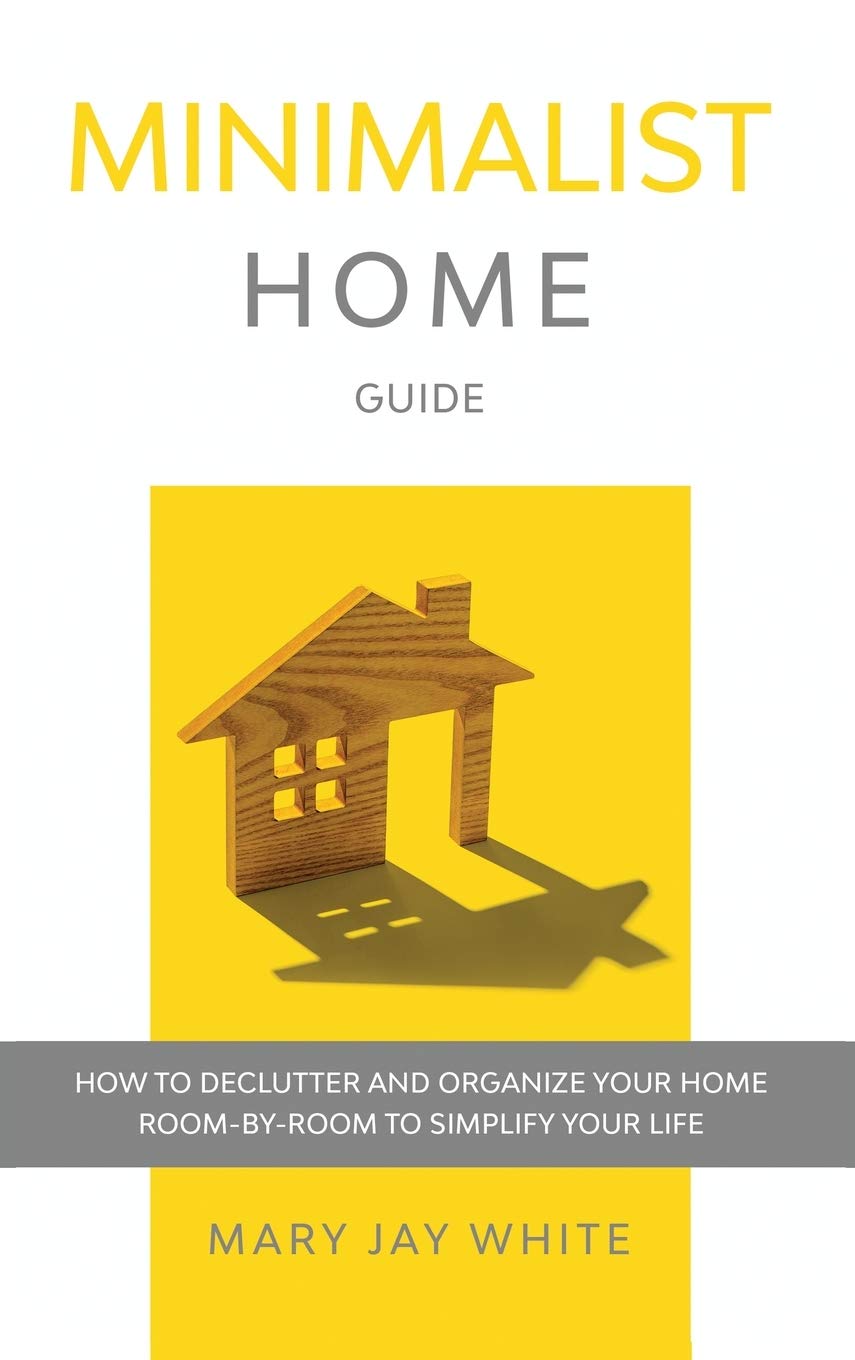 Minimalist Home Organization Guide: Step-by-Step Decluttering Tips for Every Room to Simplify Your Life | Perfect for Small Spaces, Busy Families & Stress-Free Living