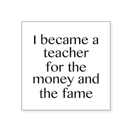 White - I Became a Teacher for the Money and the Fame Squa