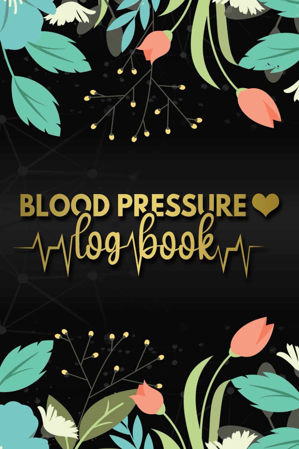 Blood Pressure Log Book - Track & Monitor Blood Pressure, Heart Rate & Pulse at Home | Daily Health Journal with Floral Design | Perfect for Women's Health Monitoring & Doctor Visits