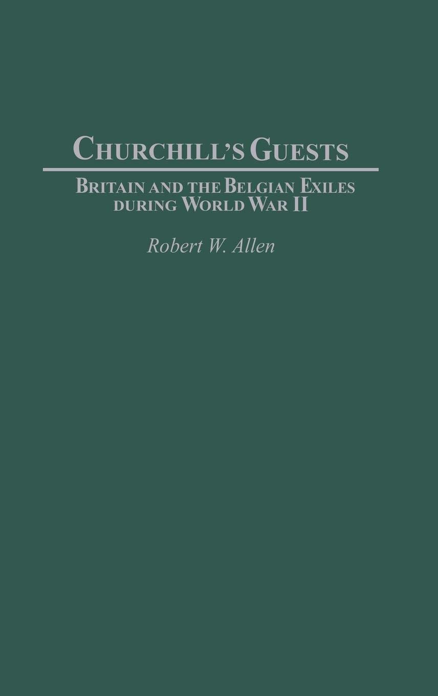 Churchill's Guests: Britain and the Belgian Exiles in WWII - Historical Study of World War 2 Refugees | Perfect for History Buffs, Academic Research & WWII Book Collections