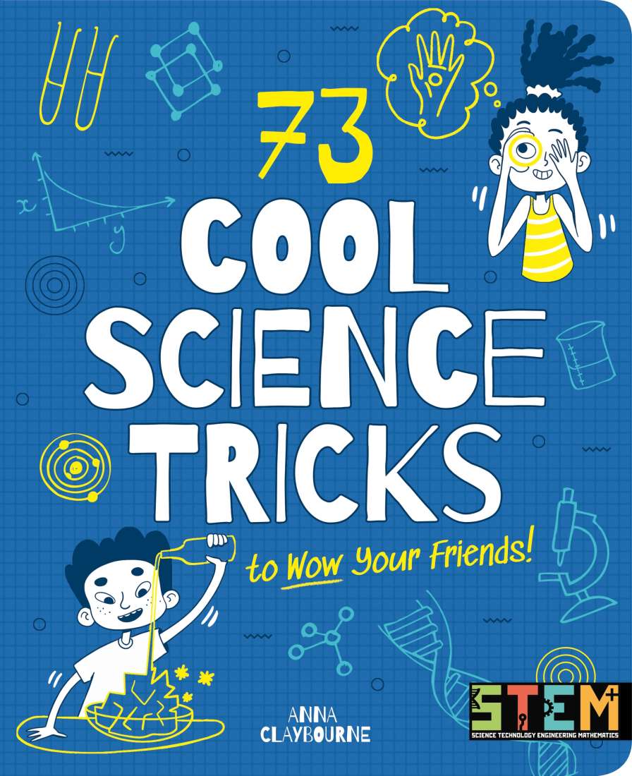 73 Amazing Science Tricks & Experiments for Kids - Fun STEM Activities to Wow Your Friends by Anna Claybourne | Perfect for Science Fairs, Birthday Parties & Classroom Learning