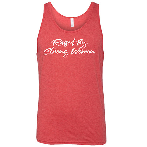 Raised By Strong Women T-Shirt - Unisex Cotton Tee for Men & Women - Perfect for Casual Wear, Family Gatherings & Empowerment Events