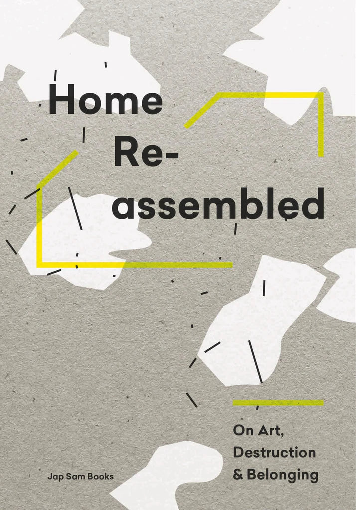 Home Reassembled: On Art, Destruction & Belonging - Aleksi Malmberg & Annukka Vähäsöyrinki (Editors) | Art Book for Contemporary Art Lovers, Perfect for Home Decor & Coffee Table Display