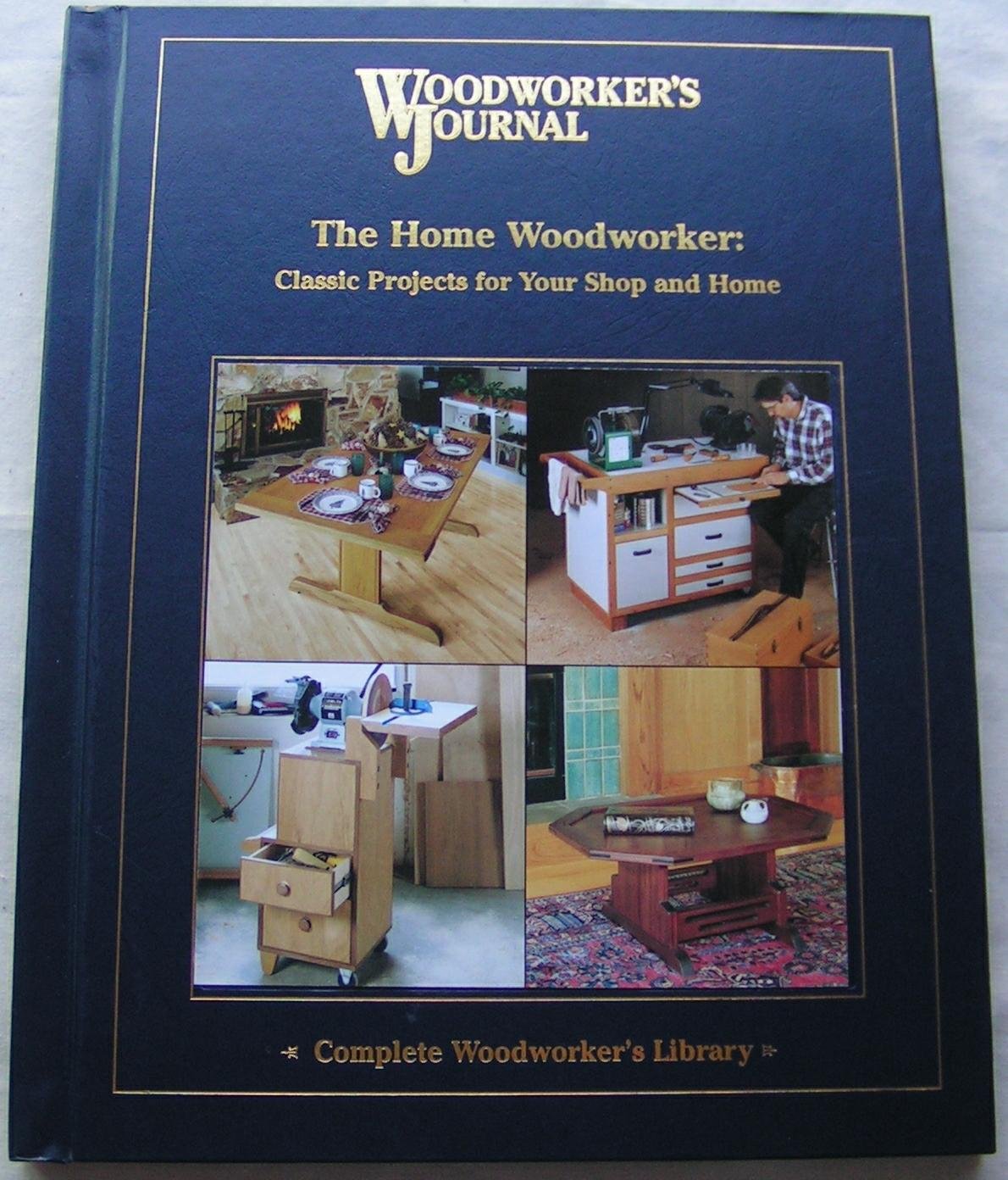 Home Woodworker: Classic Woodworking Projects for Your Shop and Home - DIY Furniture & Home Decor Ideas (Woodworker's Journal Complete Woodworker's Library) - Perfect for Beginners & Hobbyists in Home Improvement & Workshop Crafts
