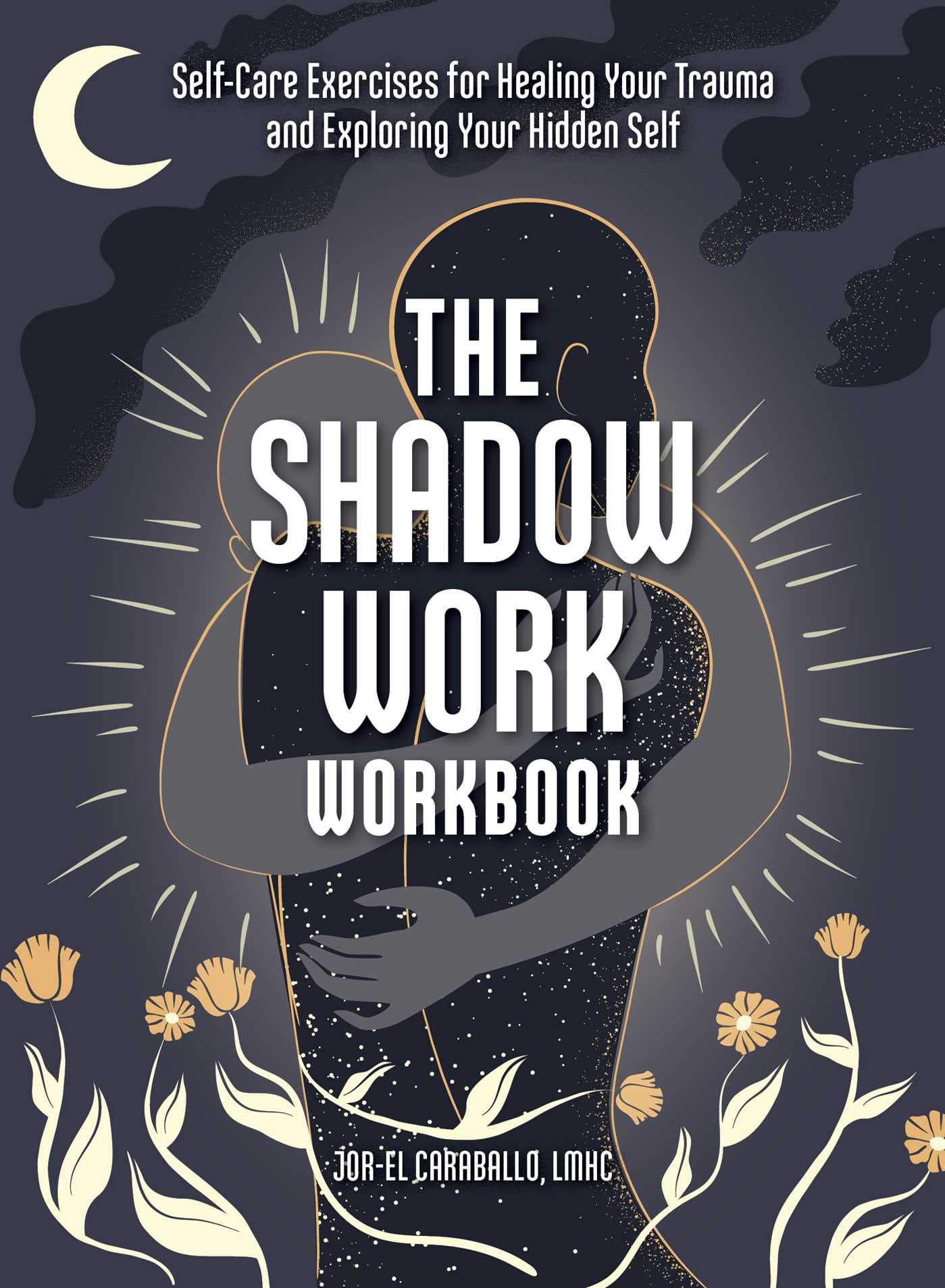 The Shadow Work Workbook: Self-Care Exercises for Healing Trauma & Discovering Your Hidden Self | Personal Growth Journal for Inner Healing & Emotional Wellness