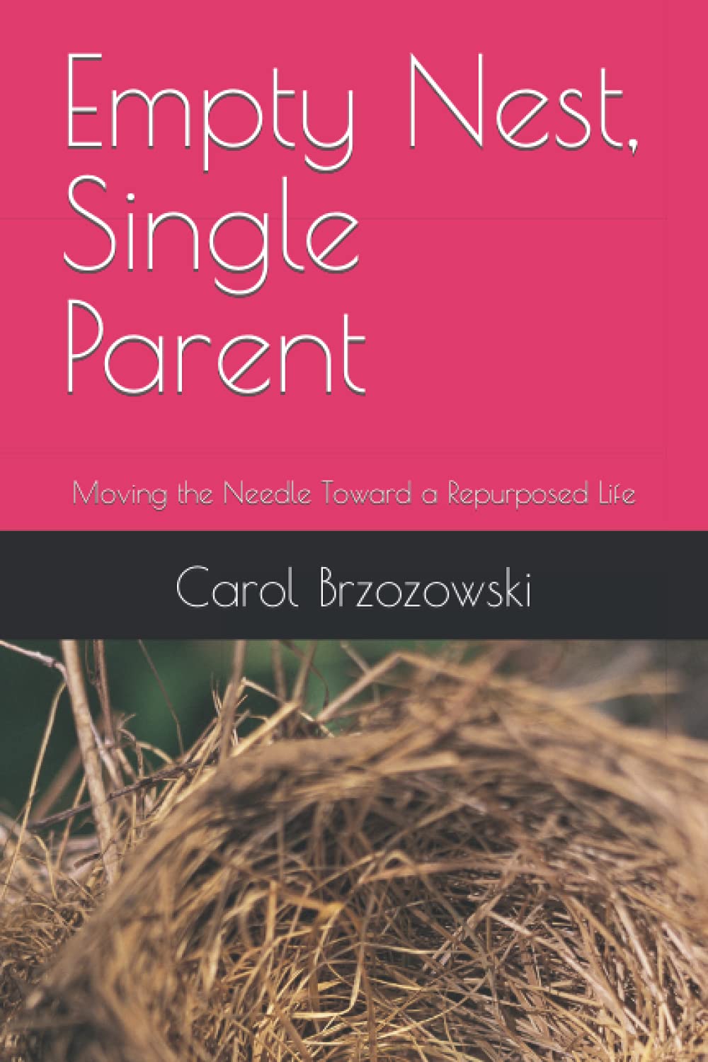 Empty Nest, Single Parent: Guide to Reinventing Your Life - Self-Help Book for New Beginnings, Personal Growth & Finding Purpose After Kids Leave Home | Perfect for Midlife Transitions, Solo Parenting & Rediscovering Yourself