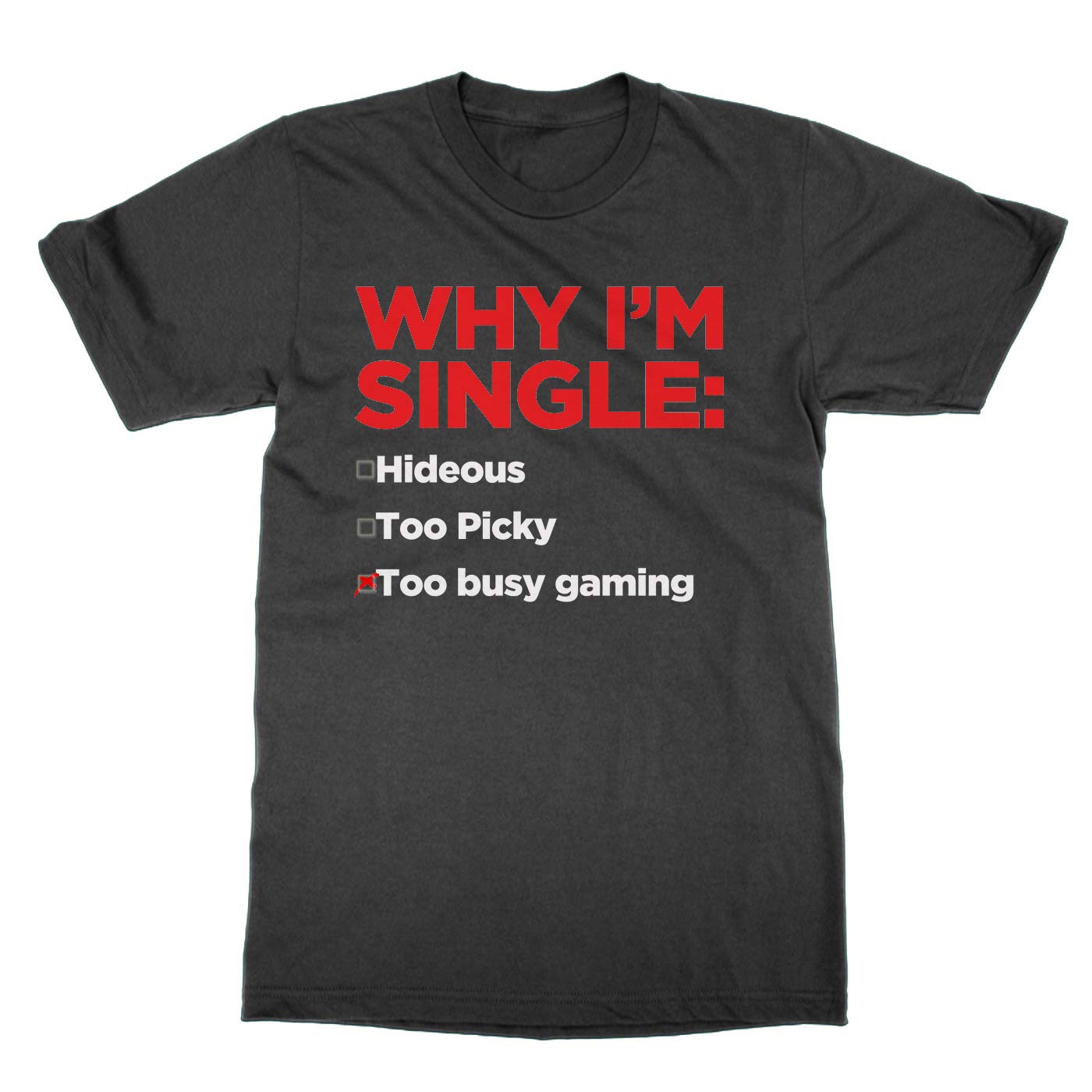 Funny Gaming T-Shirt for Single Gamers - Why I'm Single Too Busy Gaming Shirt - Perfect Gift for Gamers & Esports Fans - Wear to Gaming Parties & Conventions