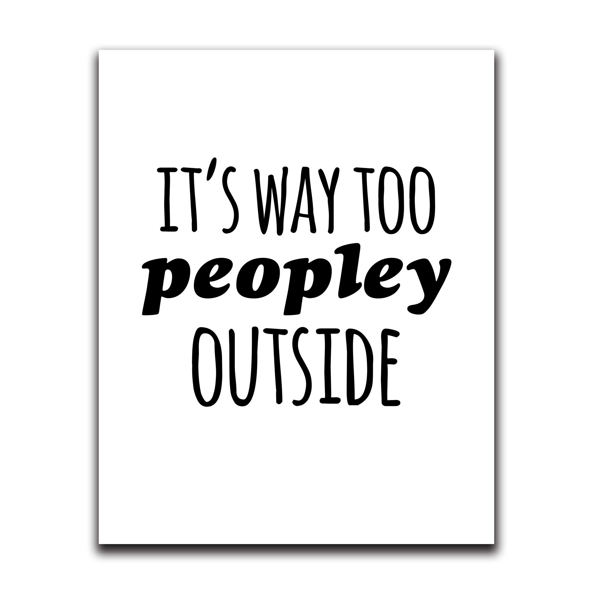 Moonlight Makers Funny Wall Decor - 'It's Way Too Peopley Outside' Humorous Wall Art Sign - 8x10 Inch Inspirational Quote Print for Bedroom, Bathroom, Kitchen, Office, Living Room & Dorm - Perfect Gift for Home Decor & Housewarming Parties