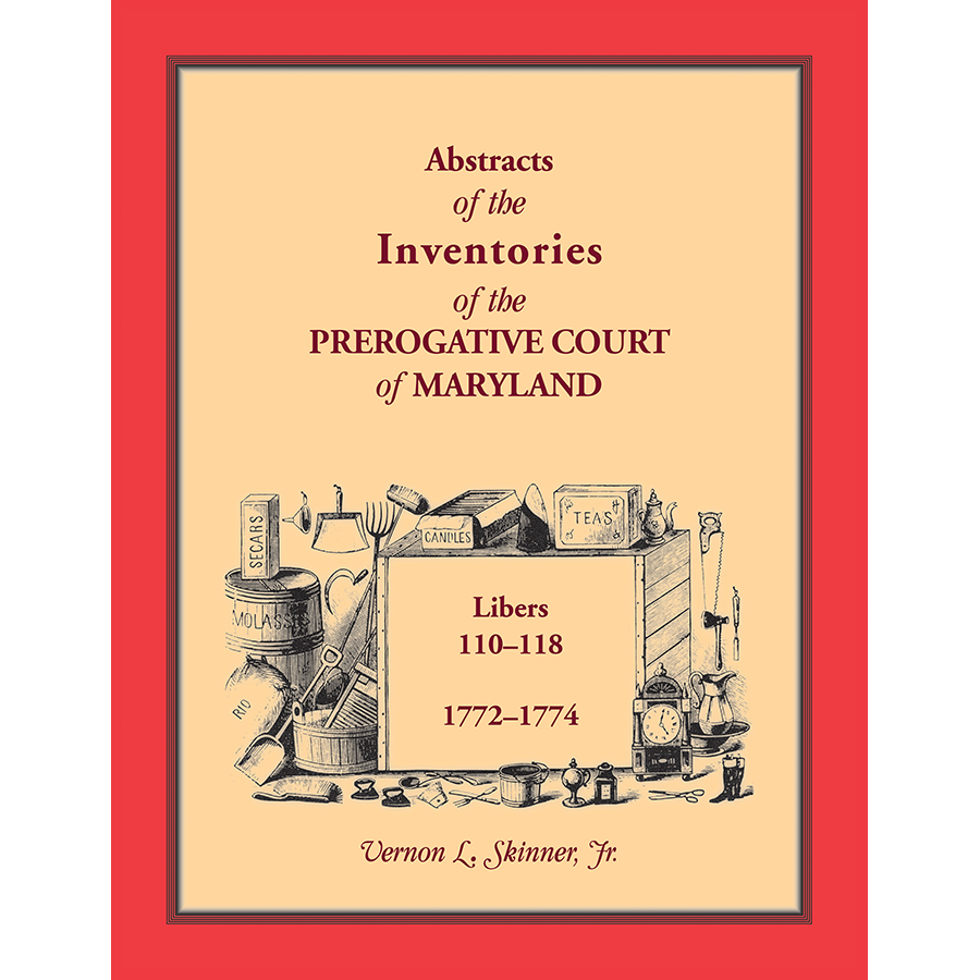 Abstracts of the Inventories of the Prerogative Court of Maryland (1772-1774, Libers 110-118) - Genealogy Research & Historical Document Collection for Ancestry Studies