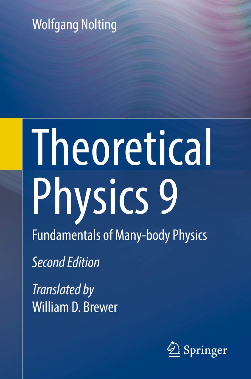 Theoretical Physics 9: Fundamentals of Many-body Physics - Textbook for Advanced Quantum Mechanics & Condensed Matter Studies | Perfect for Graduate Students & Researchers