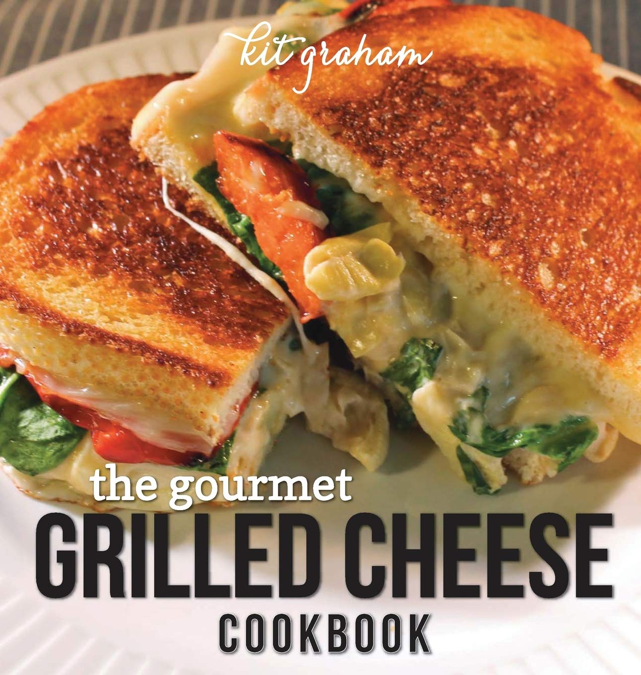 The Gourmet Grilled Cheese Cookbook - 50 Easy & Delicious Recipes for Perfect Melty Sandwiches - Ideal for Family Dinners, Parties & Comfort Food Lovers