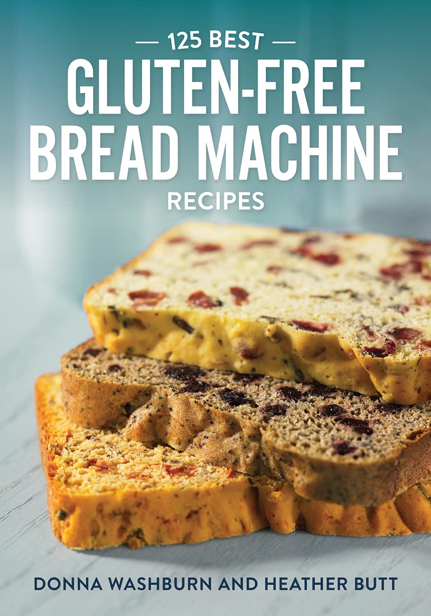 125 Best Gluten-Free Bread Machine Recipes for Easy Homemade Baking - Perfect for Celiac Diet & Healthy Lifestyle