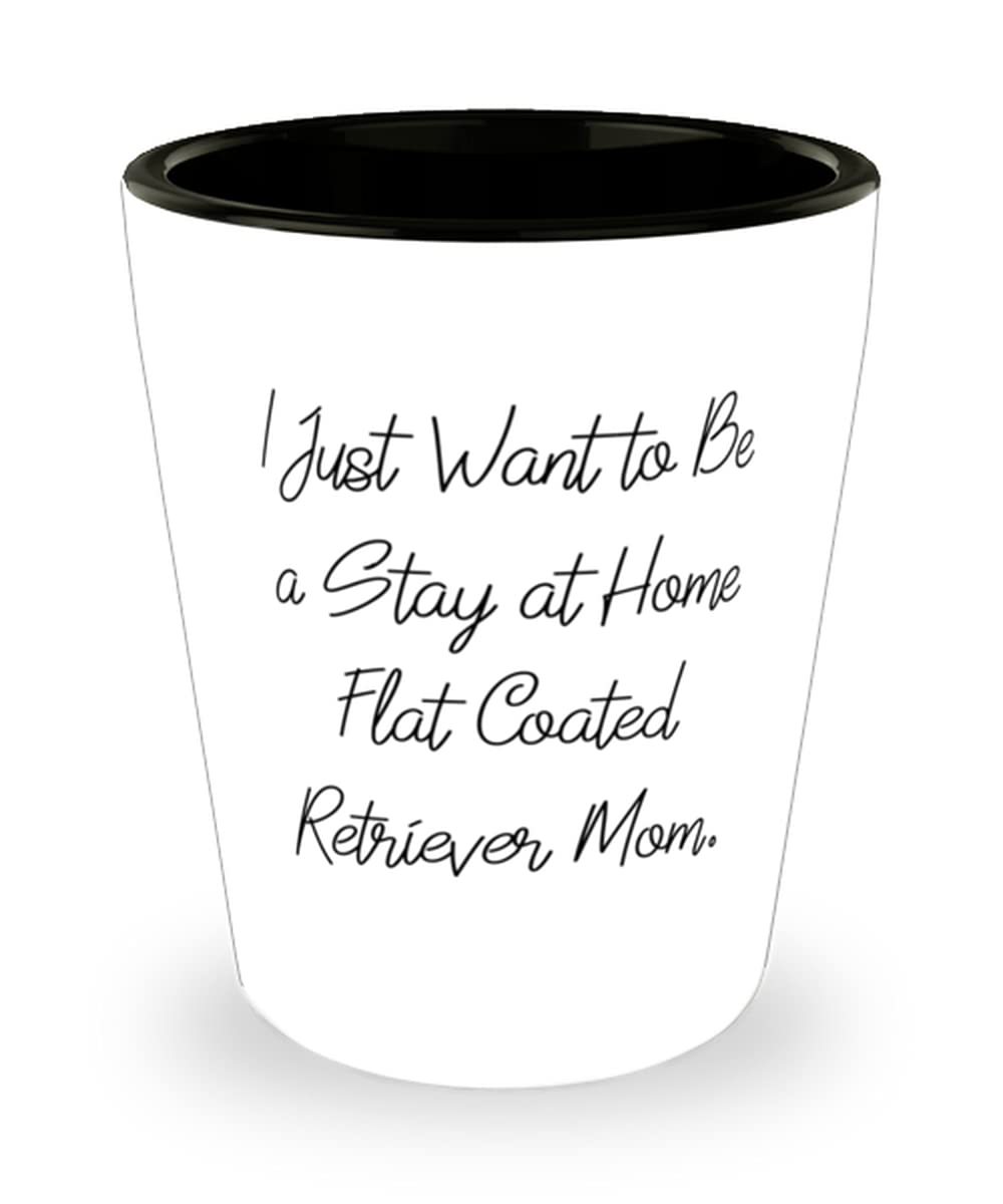 Funny Motivational Flat Coated Retriever Shot Glass - Perfect Gift for Dog Moms & Stay-at-Home Dog Lovers - Great for Parties, Gag Gifts & Dog-Themed Celebrations
