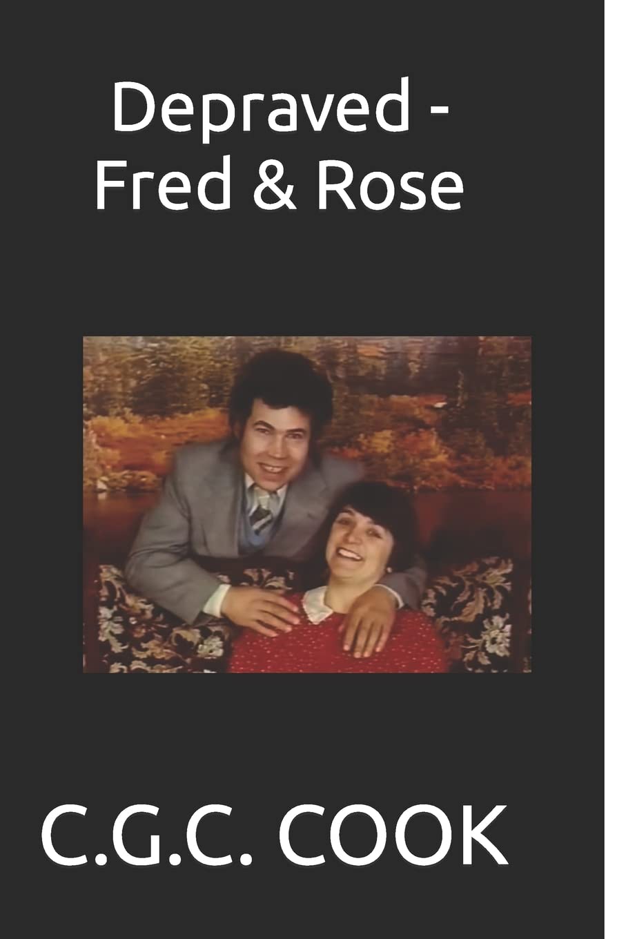 Depraved - Fred & Rose: True Crime Book About Notorious Serial Killers | Perfect for Crime Enthusiasts & Psychology Readers
