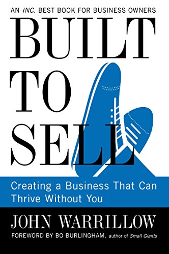 Built to Sell: How to Create a Profitable Business That Thrives Without You - Essential Guide for Entrepreneurs & Small Business Owners