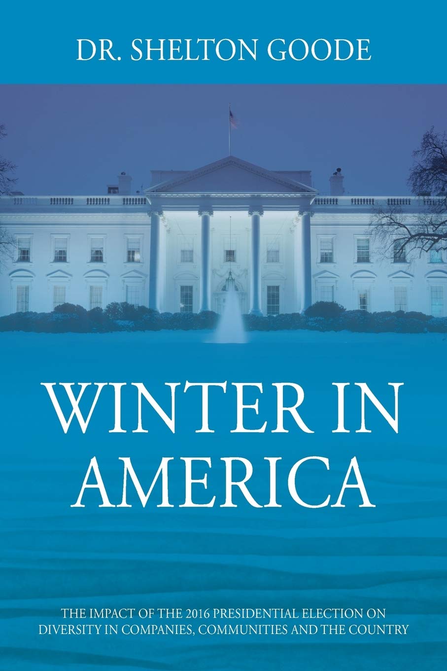 Winter in America: How the 2016 Presidential Election Affected Diversity in US Companies, Communities & Nation | Political Analysis Book for Business Leaders & Social Researchers