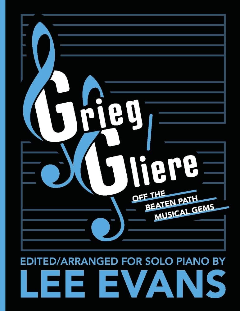 Grieg & Gliere Rare Piano Solos - Lee Evans Arrangements for Classical Music Lovers | Perfect for Recitals, Practice & Home Performance