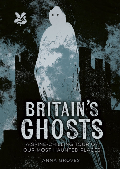 Britain's Ghosts: A Spine-Chilling Tour of the UK's Most Haunted Places – Perfect for Halloween, Paranormal Enthusiasts & Spooky Travel Adventures