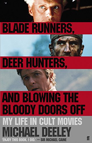 Blade Runners, Deer Hunters and Blowing the Bloody Doors Off: My Life in Cult Movies - Memoir of a Hollywood Icon for Film Buffs and Cinema Lovers