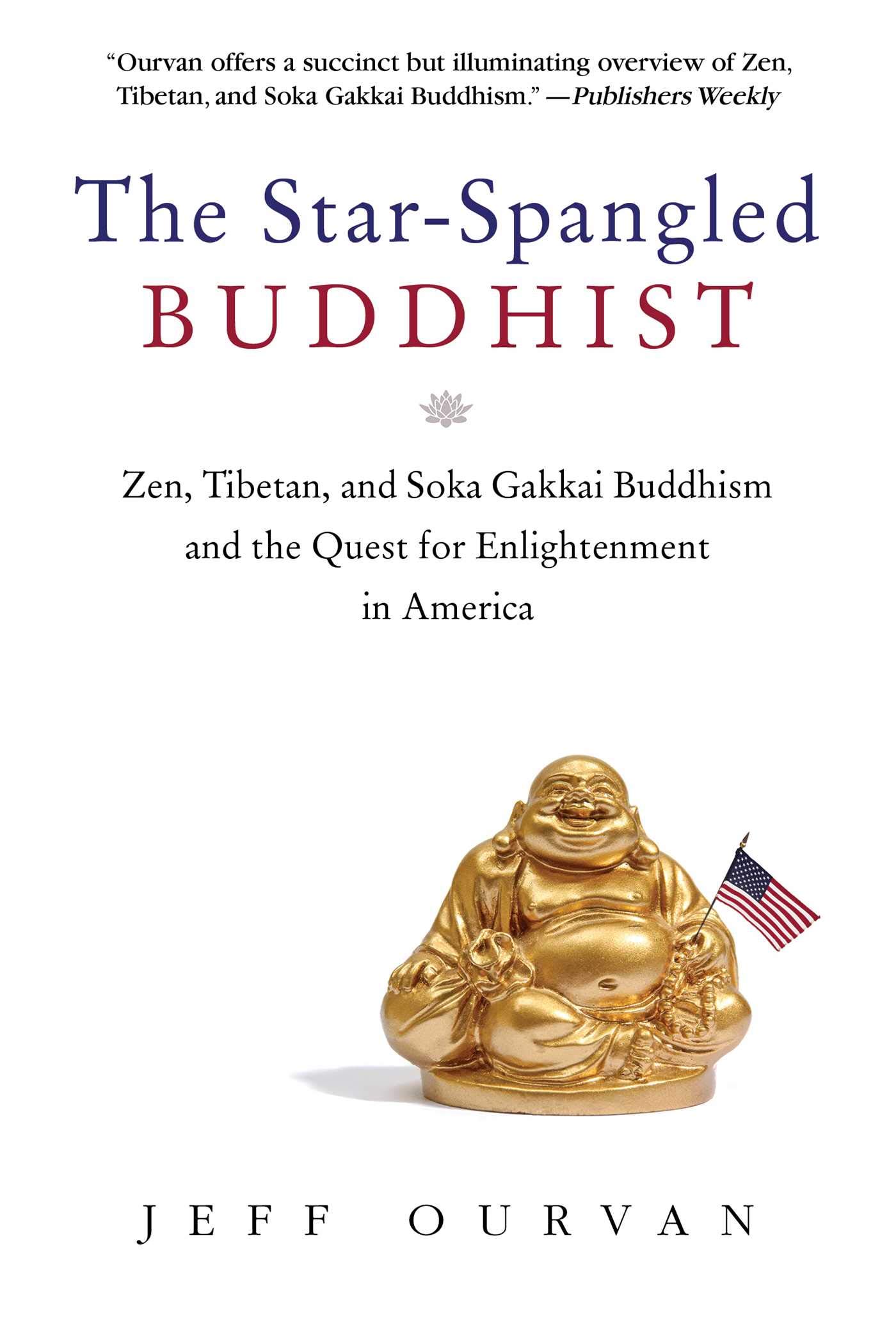 The Star Spangled Buddhist: Zen, Tibetan & Soka Gakkai Buddhism in America - Spiritual Enlightenment Guide for Meditation & Mindfulness Practice