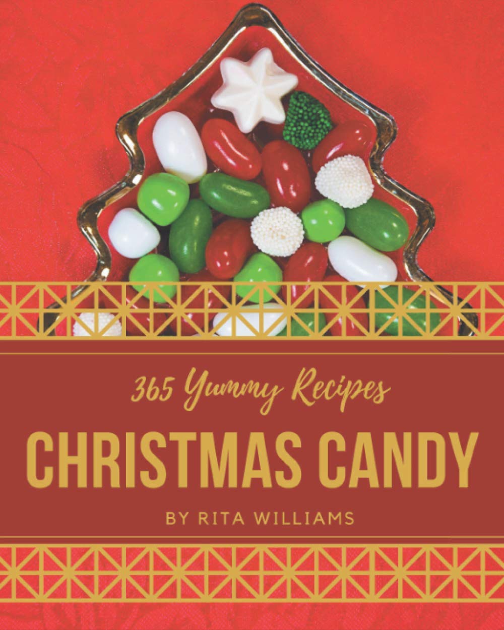 365 Delicious Christmas Candy Recipes: Best Holiday Candy Cookbook for Homemade Treats - Perfect for Gifts, Parties & Festive Celebrations