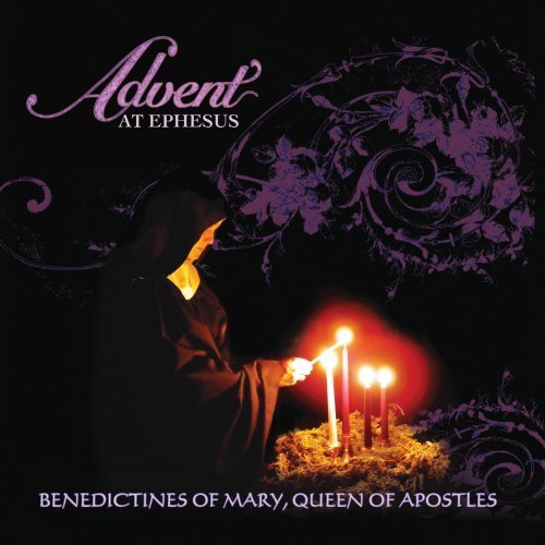 Advent At Ephesus by Benedictines Of Mary Queen Of Apostles - Sacred Christmas Music for Prayer, Worship & Holiday Celebrations
