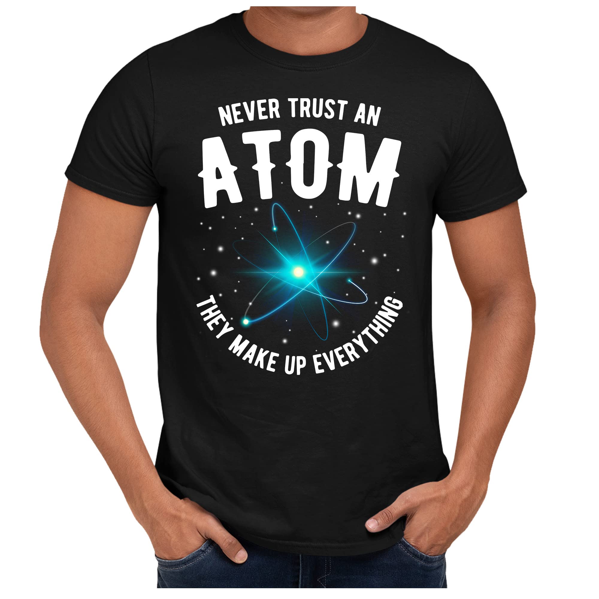 Funny Science Chemist T-Shirt - Never Trust an Atom They Make Up Everything - Unisex Graphic Tee for Men & Women - Perfect Gift for Science Lovers, Nerdy Humor, and Casual Wear
