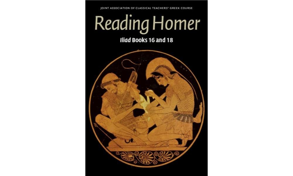 Reading Homer: Iliad Books 16 and 18 - Ancient Greek Literature Study Guide for Students & Scholars | Perfect for Classics Courses & Self-Learning