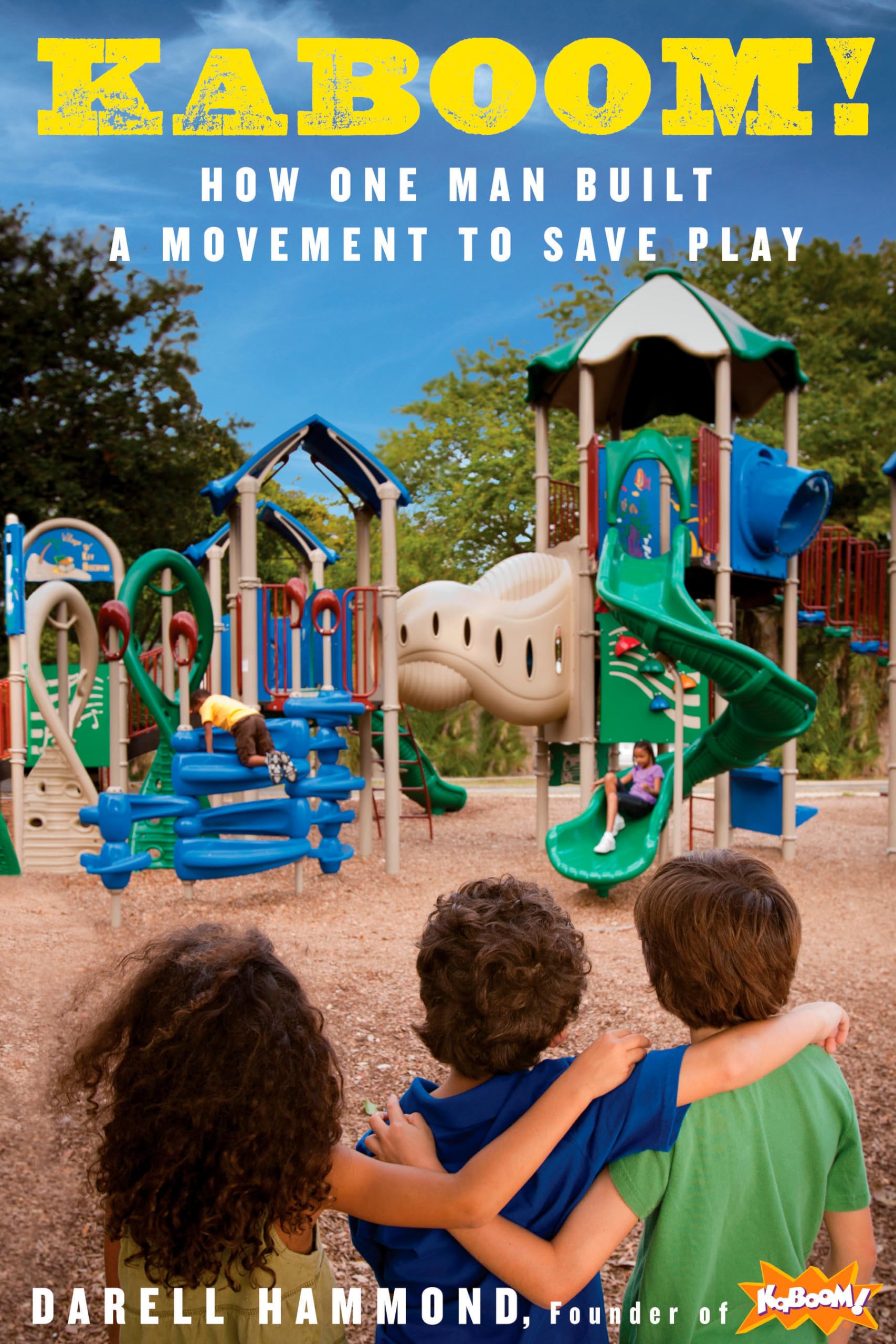 KaBOOM! Book: How One Man Built a Movement to Save Play - Inspiring Story for Parents, Educators & Community Leaders