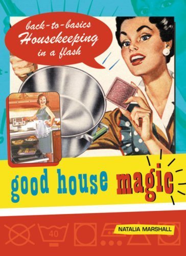 Good House Magic: Quick & Easy Back-To-Basics Housekeeping Guide - Perfect for Busy Homeowners & Cleaning Enthusiasts