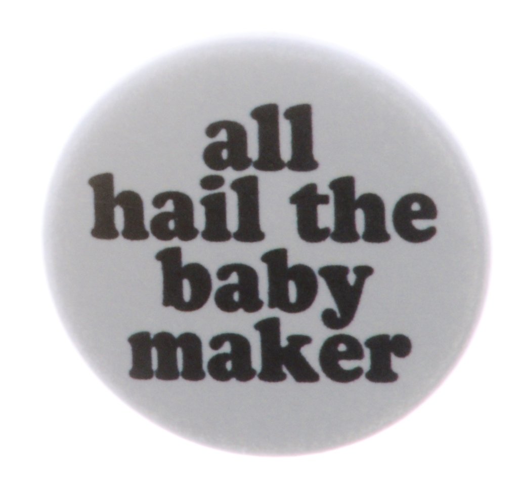 A&T Designs 'All Hail the Baby Maker' 1.25