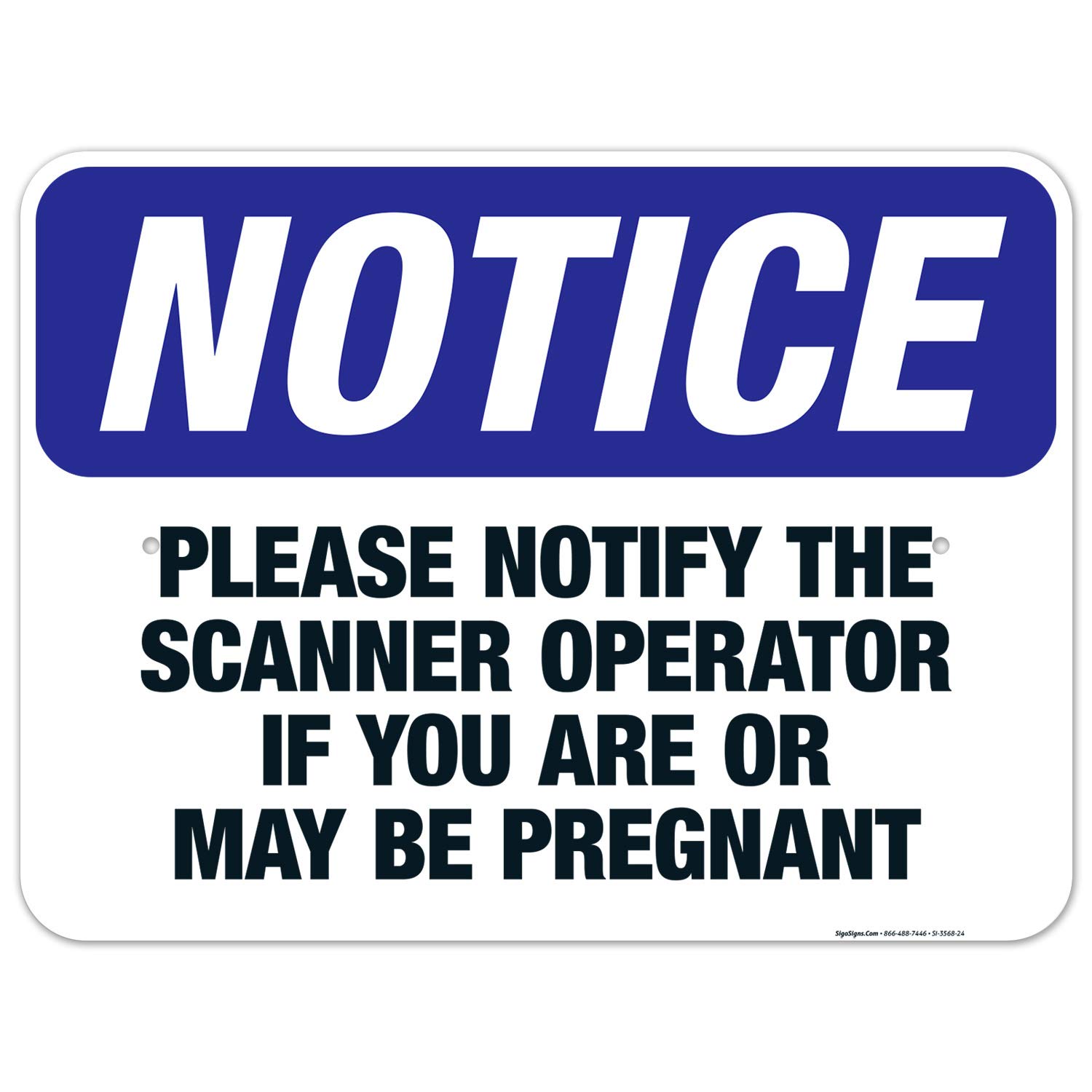 OSHA Pregnancy Safety Sign - Please Notify Scanner Operator If Pregnant - 18x24 Inch Rust-Free Aluminum Notice Sign - Fade Resistant for Indoor/Outdoor Use - Made in USA - Perfect for Medical Facilities, Security Checkpoints & Workplace Safety