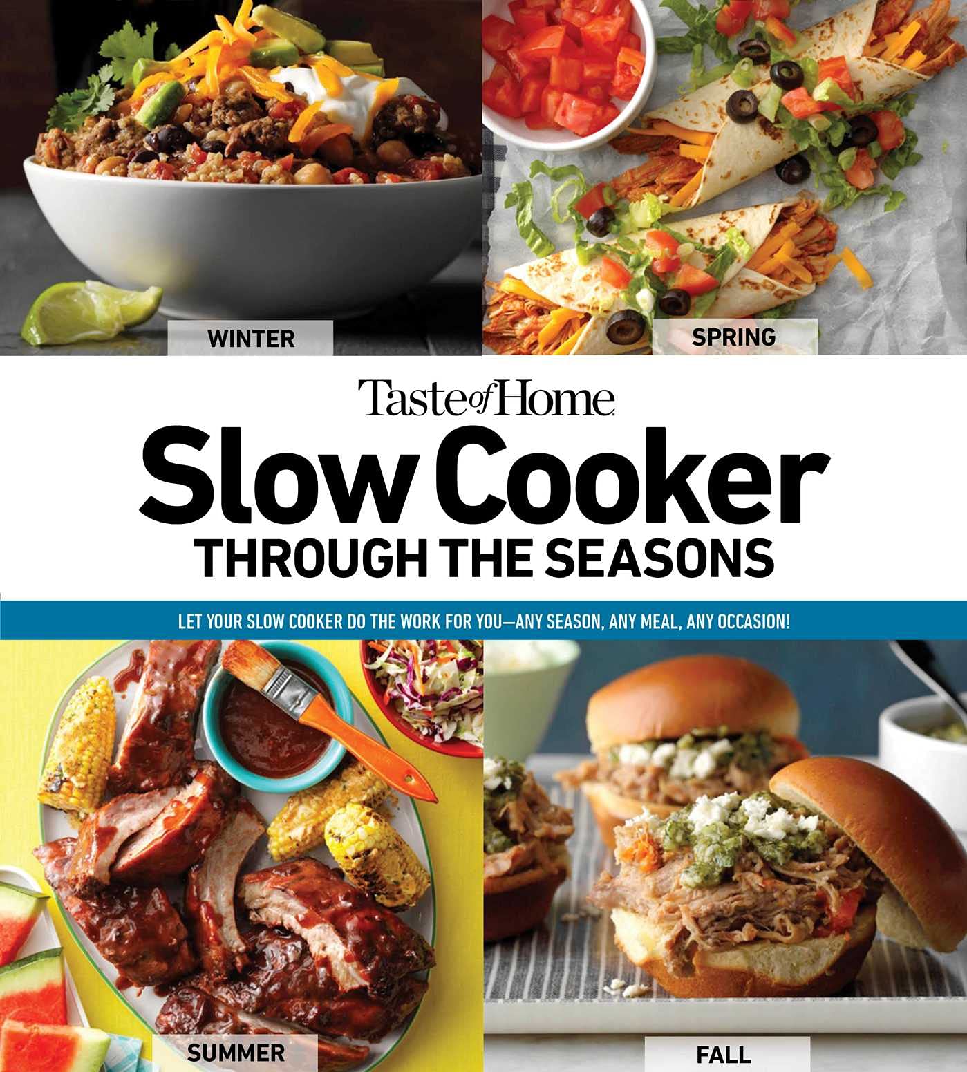 Taste of Home Slow Cooker Through the Seasons: 352 Easy Crockpot Recipes for Year-Round Comfort Meals - Perfect for Family Dinners, Potlucks & Busy Weeknights