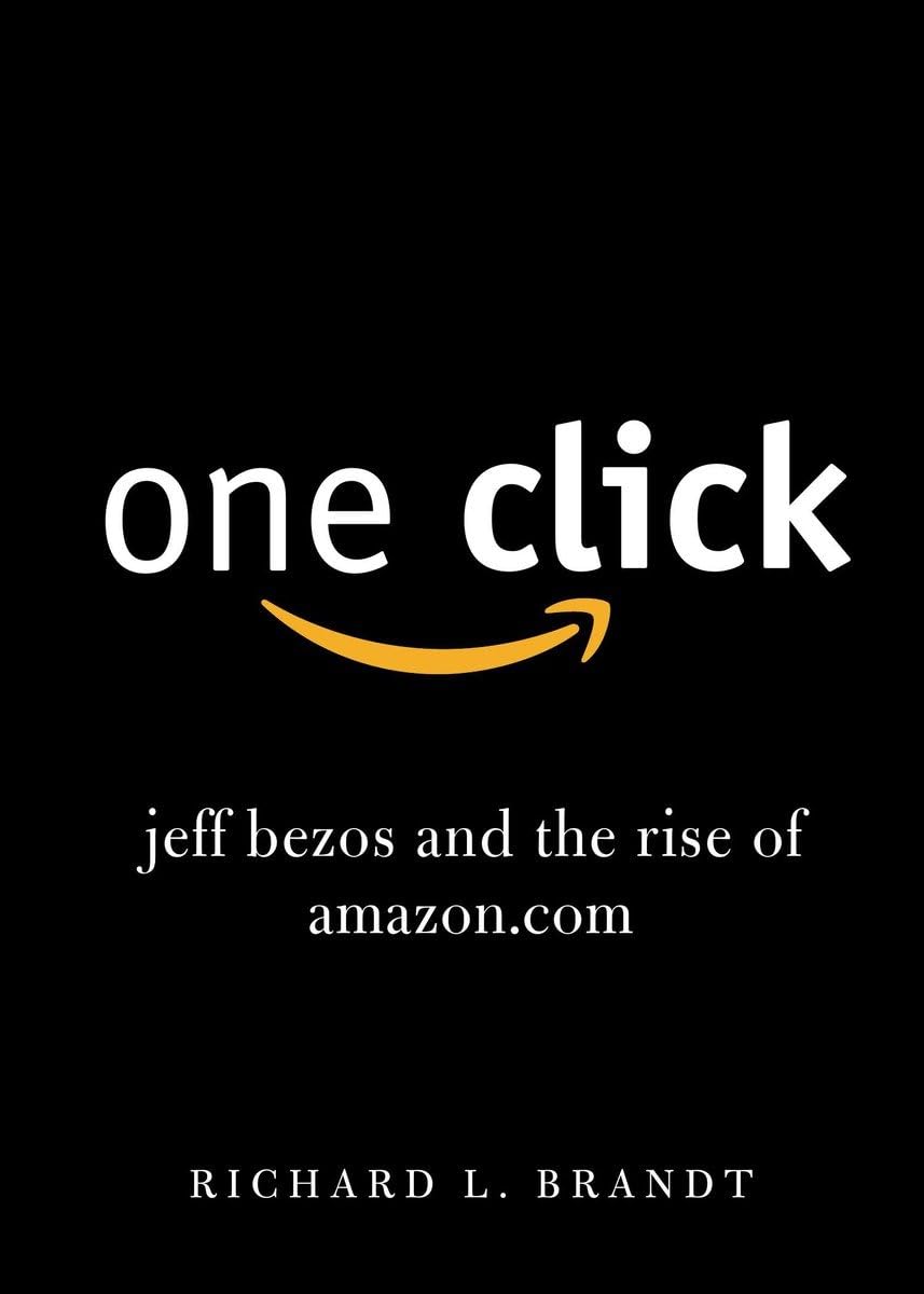 One Click: Jeff Bezos and the Rise of Amazon.com - Business Biography for Entrepreneurs & Startup Founders | Perfect for Business School Students & Aspiring Tech Leaders