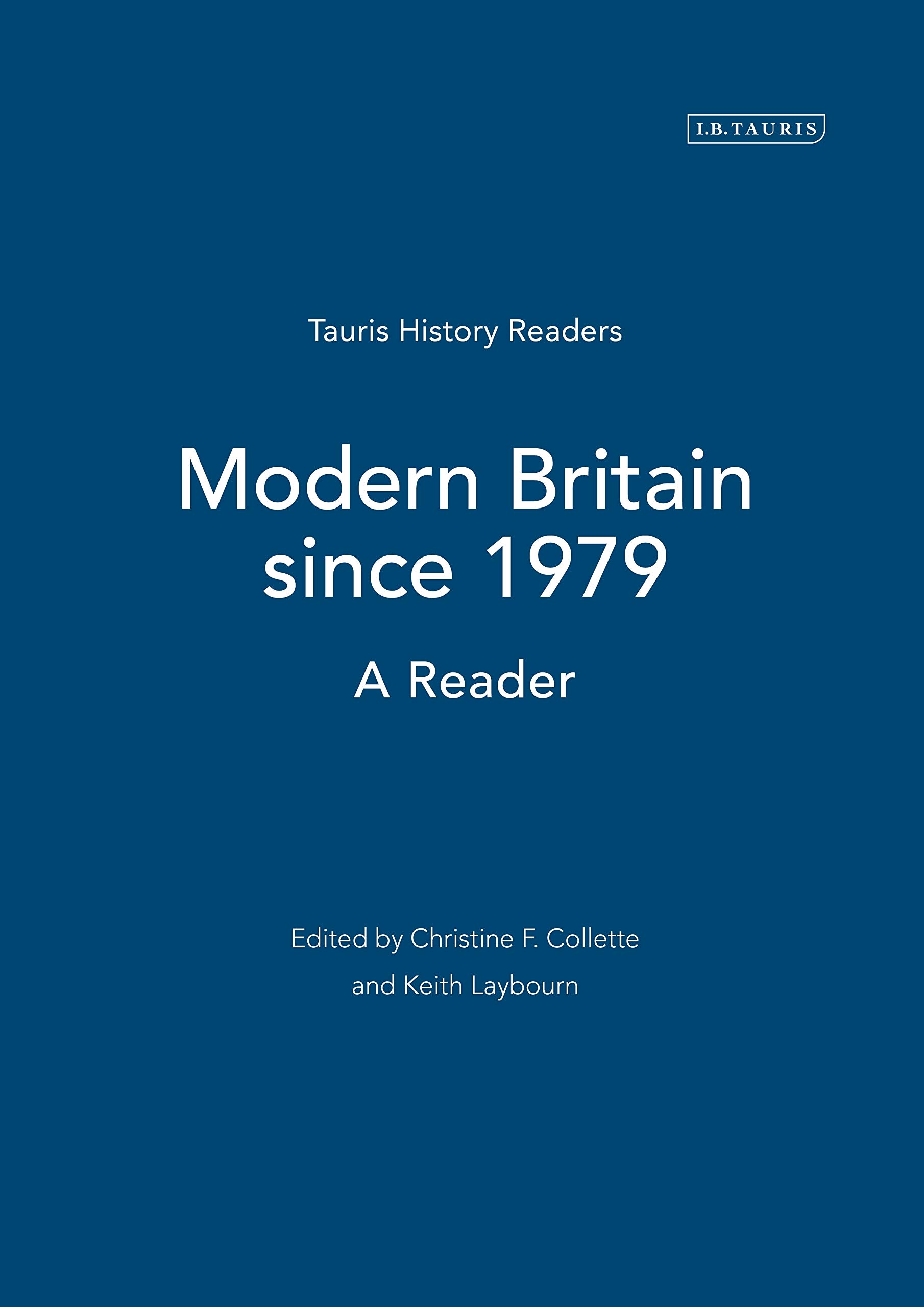 Modern Britain since 1979: A Reader (Tauris History Readers) | British Political & Social History Book | Perfect for Students & History Enthusiasts