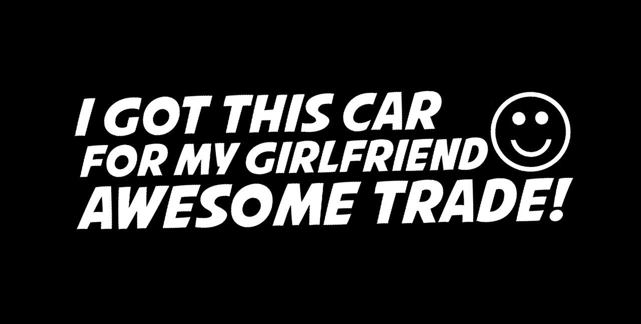 Funny 'I Got This Car for My Girlfriend' Vinyl Decal Sticker - White 7.5