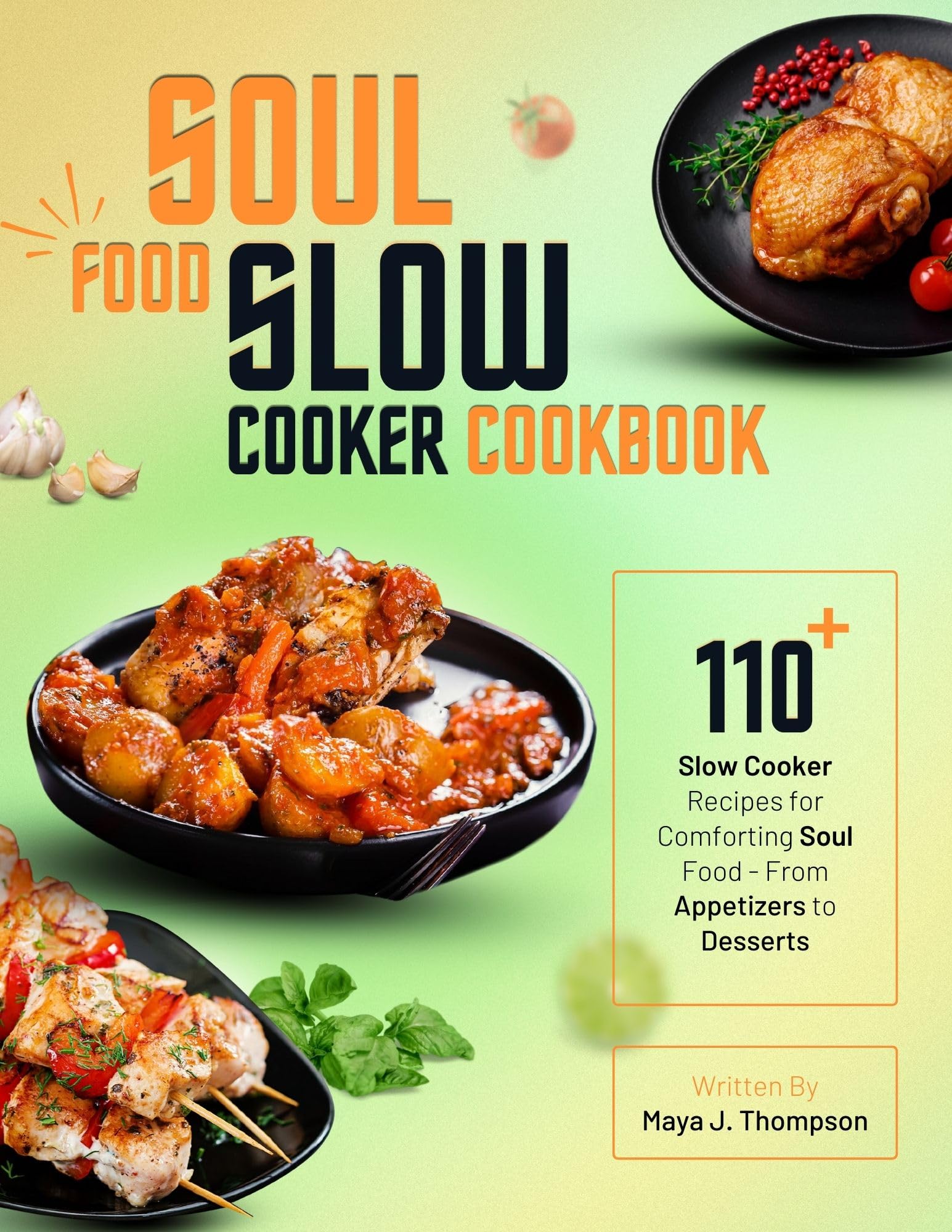 Soul Food Slow Cooker Cookbook: 110+ Easy Southern Comfort Food Recipes for Crock Pot - Appetizers, Main Dishes & Desserts | Perfect for Family Dinners & Potlucks
