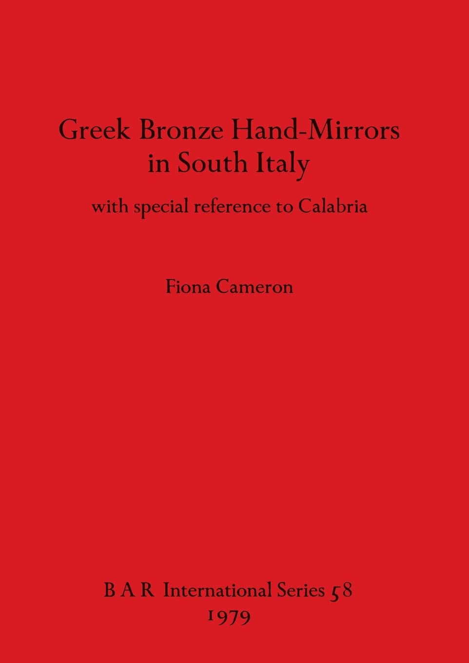 Greek Bronze Hand-Mirrors from Southern Italy - Ancient Artifacts & Archaeological Study of Calabria | BAR International Series | Perfect for Historians, Collectors & Museum Displays