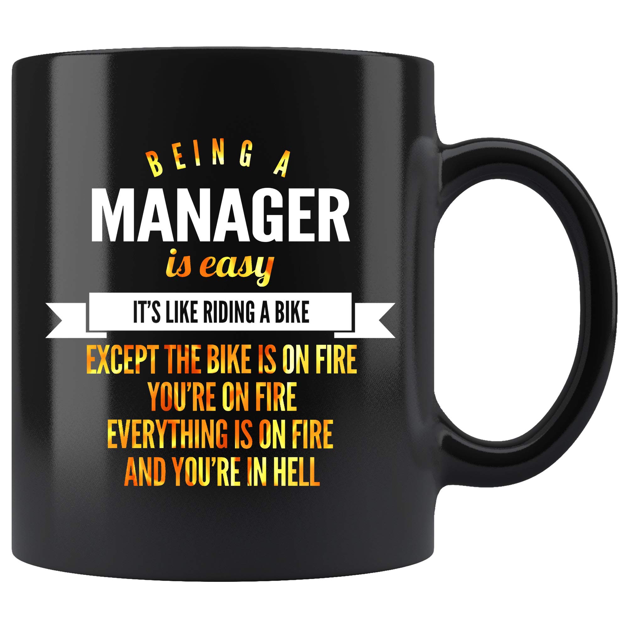 Funny Manager Coffee Mug - 11 oz Black - Hilarious Gift for Women & Men - Perfect for Office, Boss Day & Coworker Gifts - 'Being a Manager Is Easy Like Riding a Bike...Except Everything's on Fire' Novelty Mug