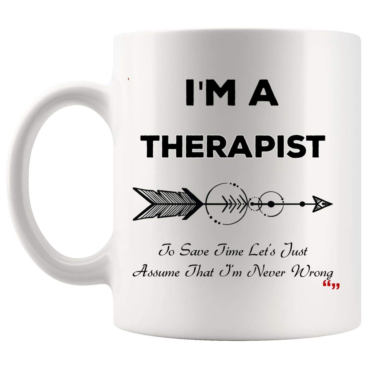 Never Wrong Therapist Mug - Funny Physical Therapy Mental Health Gift for Men & Women - Perfect for Tea, Coffee & Office Use