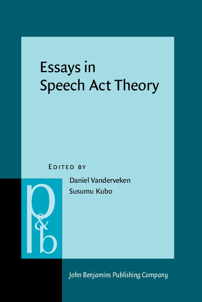 Essays in Speech Act Theory: Pragmatics & Beyond New Series - Perfect for Linguistics Students & Researchers | Study, Reference & Academic Use