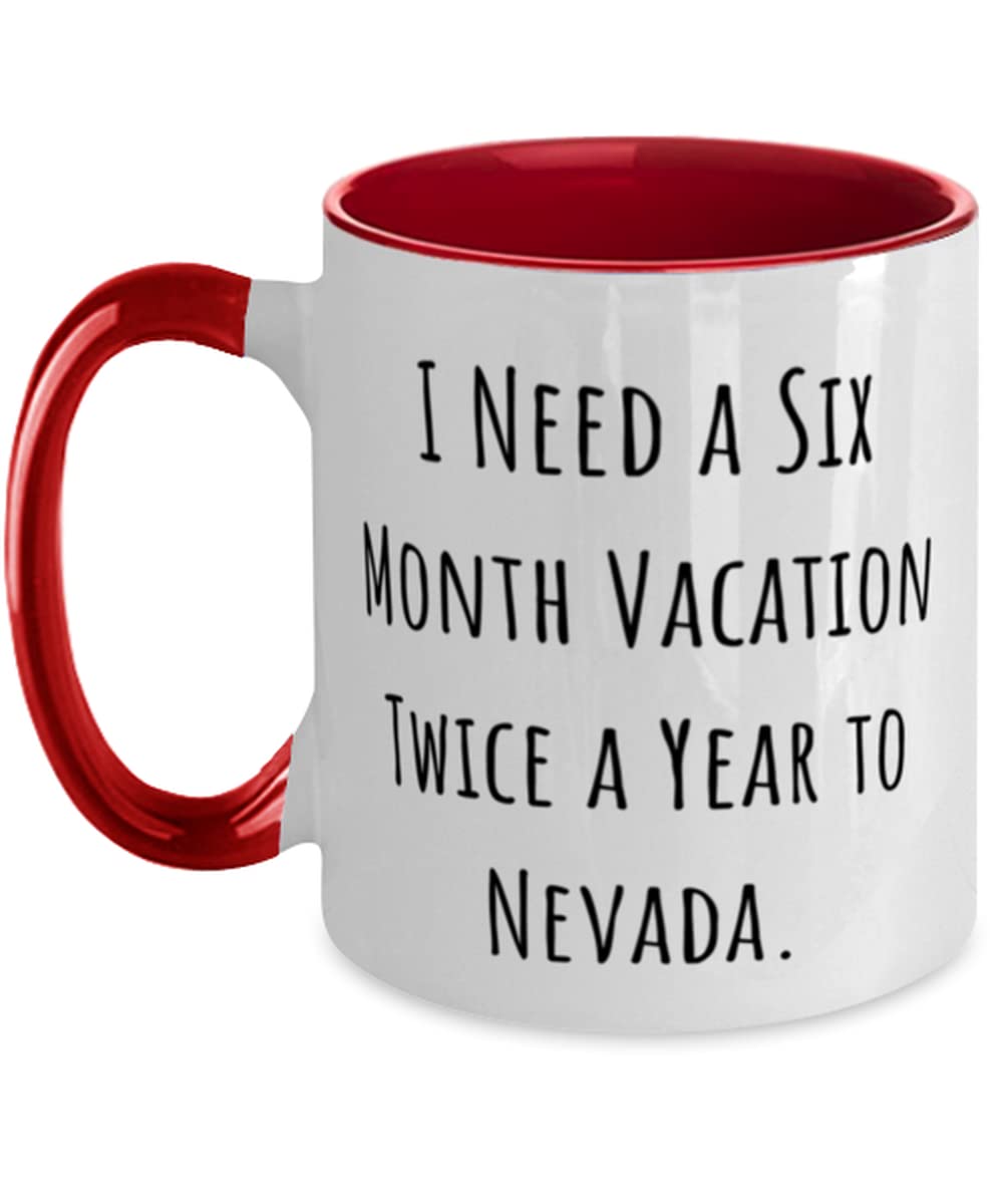 Funny Nevada Travel Mug - 'I Need a Six Month Vacation Twice a Year to Nevada' Motivational Coffee Cup - 11oz Two-Tone Ceramic Mug - Perfect Gift for Nevada Lovers & Office Humor