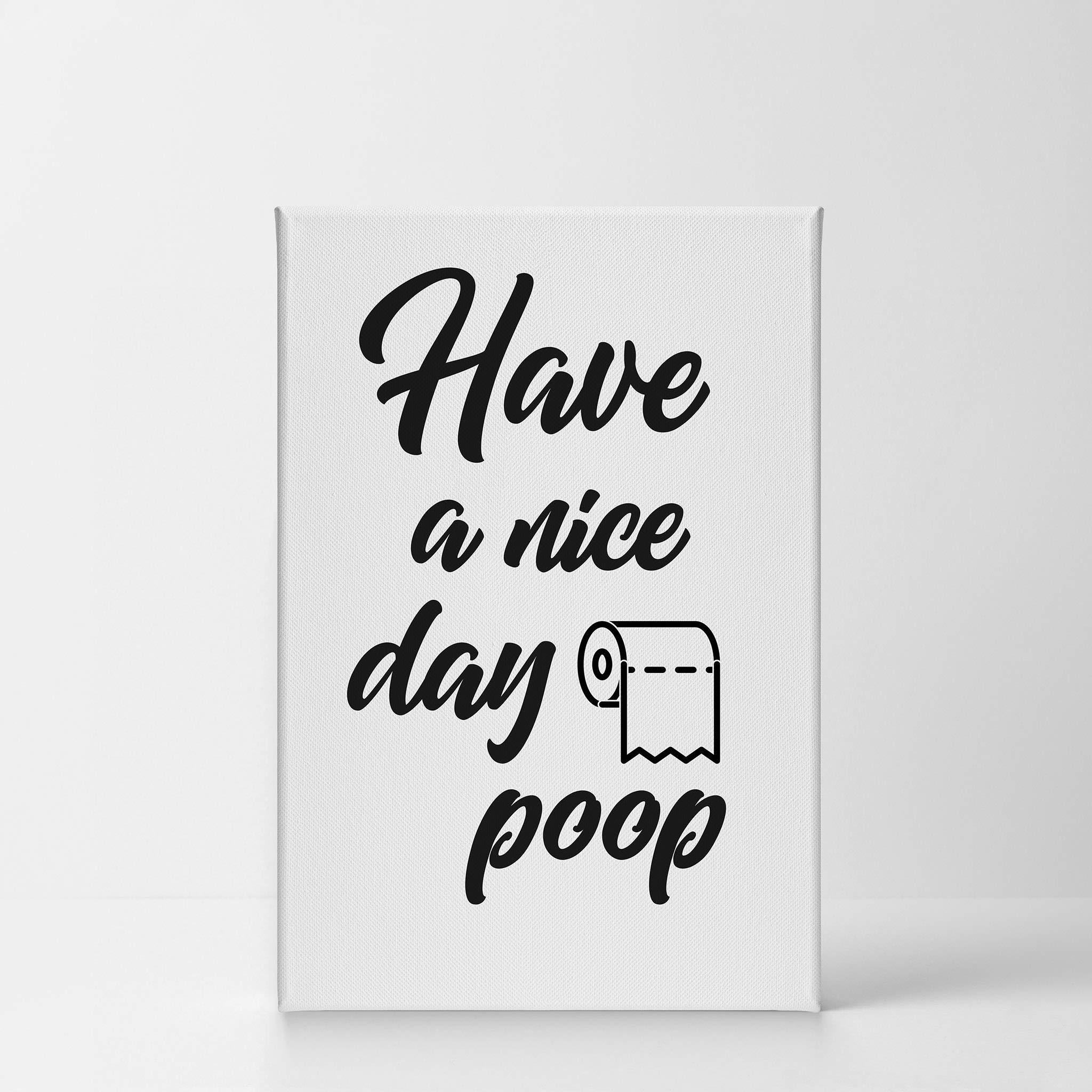 Funny Poop Quote Canvas Print - 'Have a Nice Day' Bathroom Wall Art Decor - 40x30 Inch Ready to Hang Toilet Humor Sign - Made in USA - Perfect for Bathroom, Powder Room & Home Office Decoration